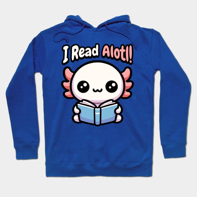 I Read Alotl! Cute Axolotl Pun Hoodie by Cute And Punny